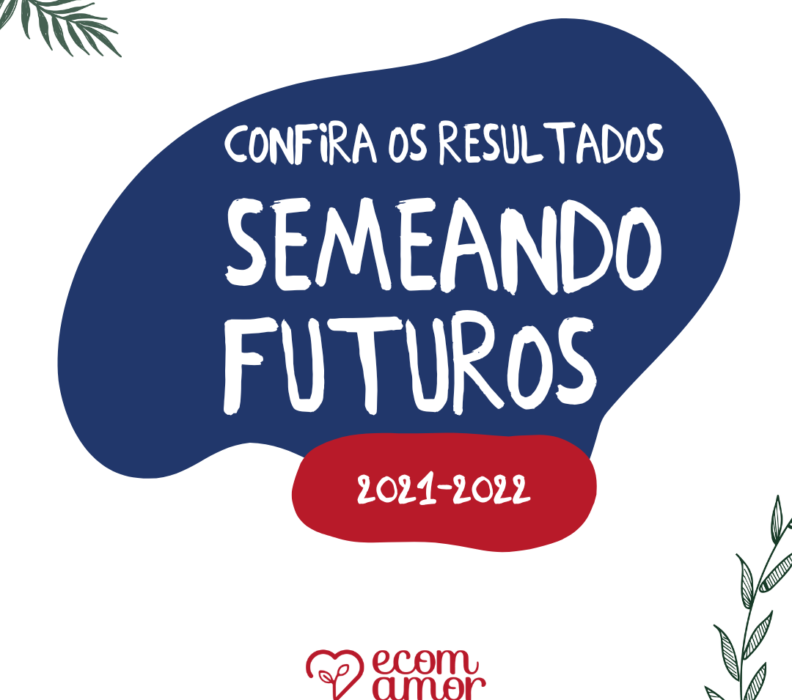 Relatório Semeando Futuros 2021-2022 e suas colheitas